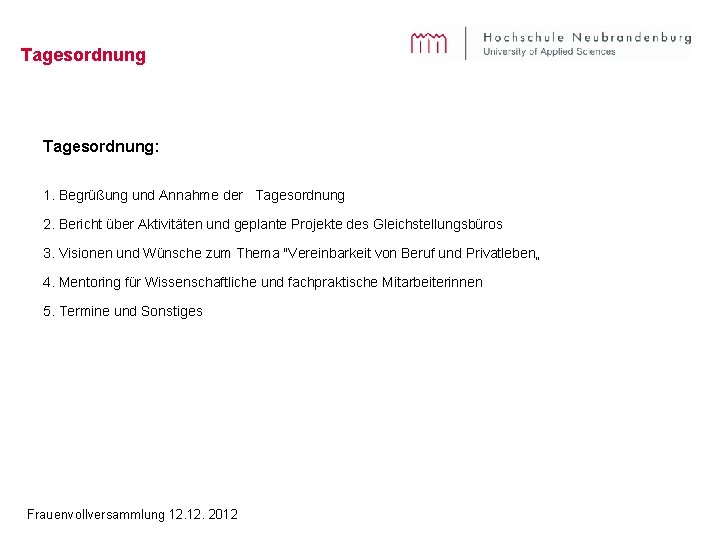 Tagesordnung: 1. Begrüßung und Annahme der Tagesordnung 2. Bericht über Aktivitäten und geplante Projekte