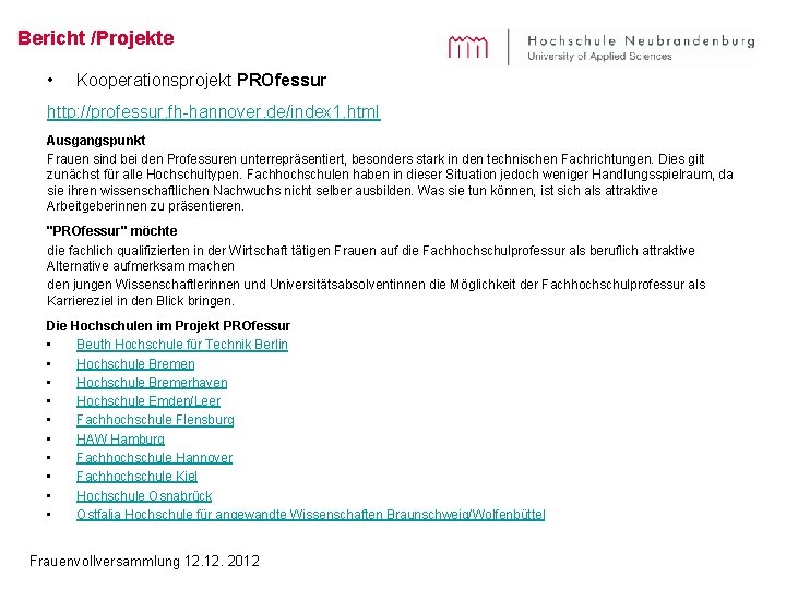 Bericht /Projekte • Kooperationsprojekt PROfessur http: //professur. fh-hannover. de/index 1. html Ausgangspunkt Frauen sind