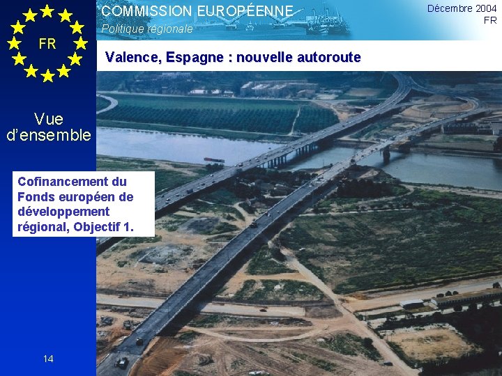 COMMISSION EUROPÉENNE Politique régionale FR Valence, Espagne : nouvelle autoroute Vue d’ensemble Cofinancement du