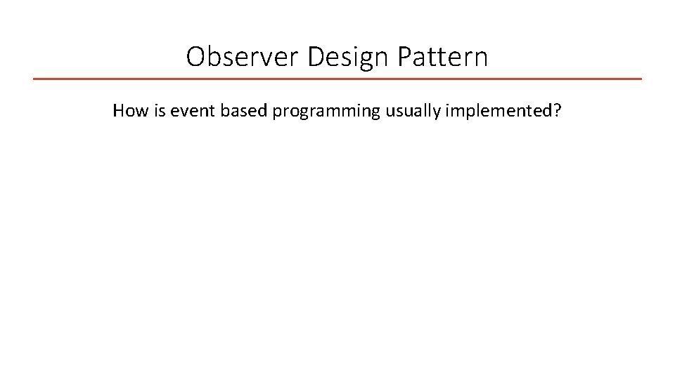 Observer Design Pattern How is event based programming usually implemented? 