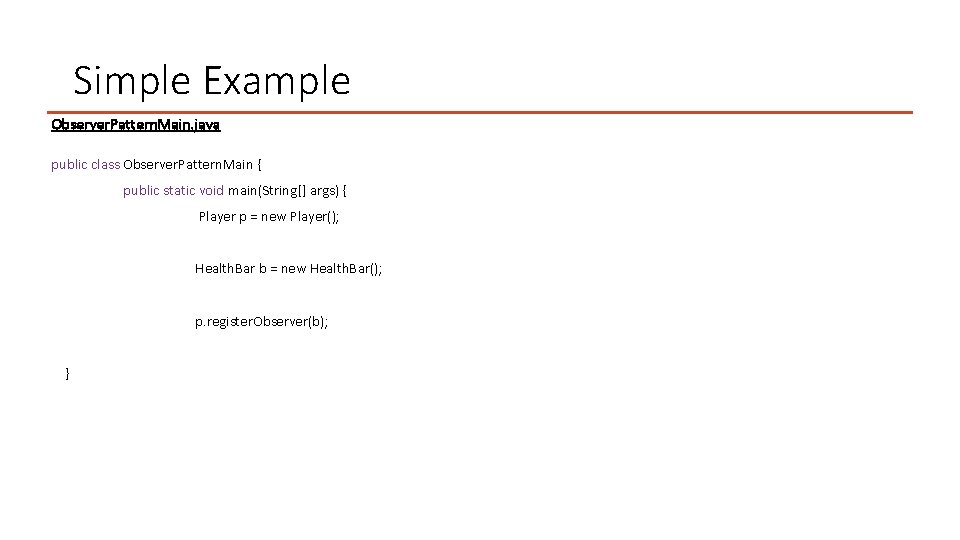 Simple Example Observer. Pattern. Main. java public class Observer. Pattern. Main { public static