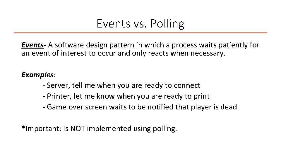 Events vs. Polling Events– A software design pattern in which a process waits patiently