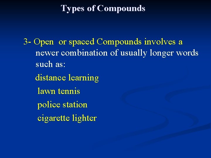 Types of Compounds 3 - Open or spaced Compounds involves a newer combination of