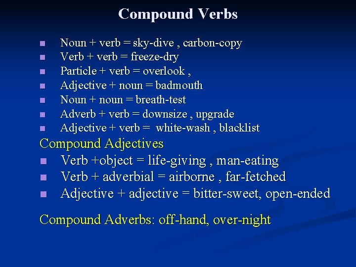 Compound Verbs n n n n Noun + verb = sky-dive , carbon-copy Verb
