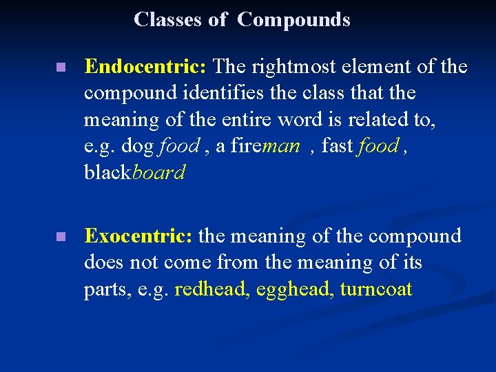 Classes of Compounds n Endocentric: The rightmost element of the compound identifies the class