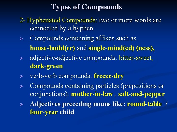 Types of Compounds 2 - Hyphenated Compounds: two or more words are connected by