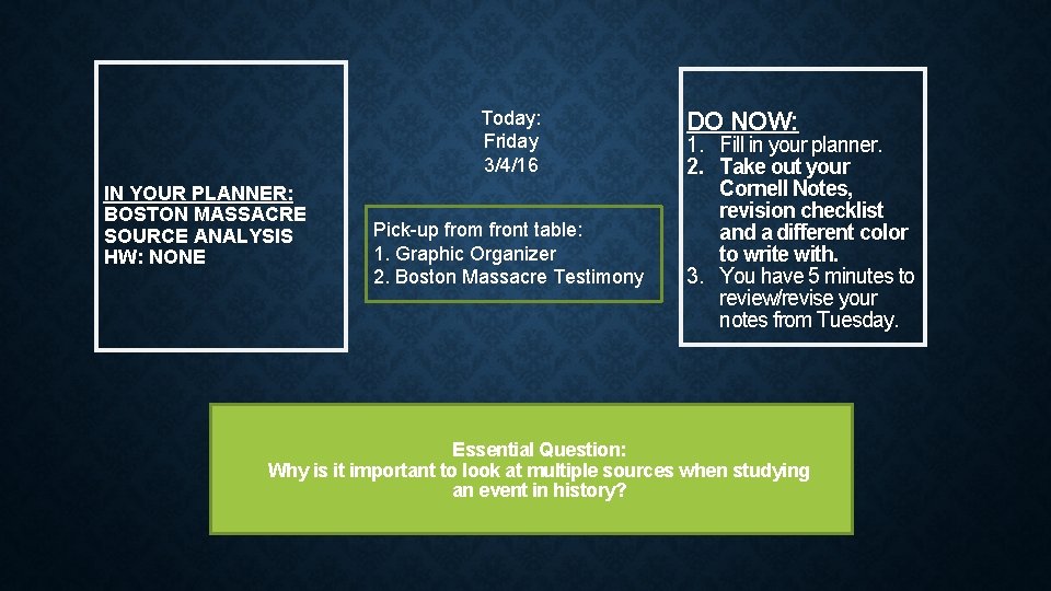 Today: Friday 3/4/16 IN YOUR PLANNER: BOSTON MASSACRE SOURCE ANALYSIS HW: NONE Pick-up from
