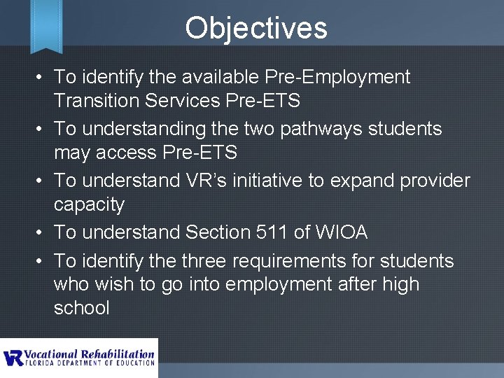 Objectives • To identify the available Pre-Employment Transition Services Pre-ETS • To understanding the