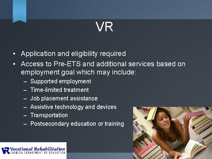 VR • Application and eligibility required • Access to Pre-ETS and additional services based