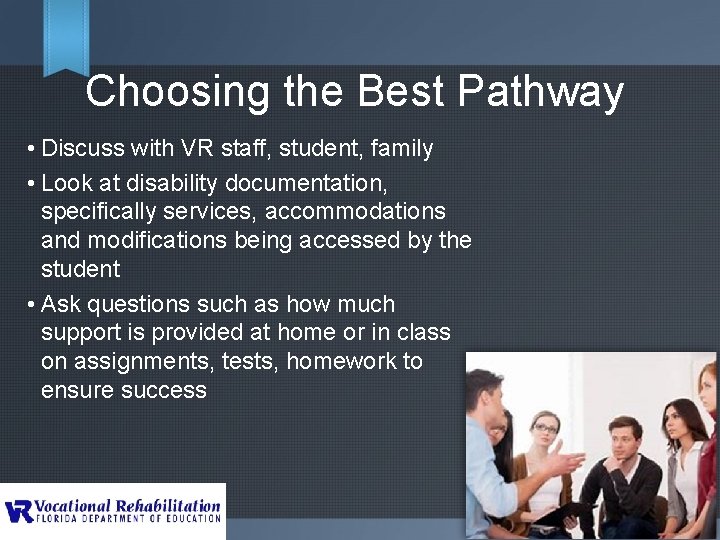 Choosing the Best Pathway • Discuss with VR staff, student, family • Look at