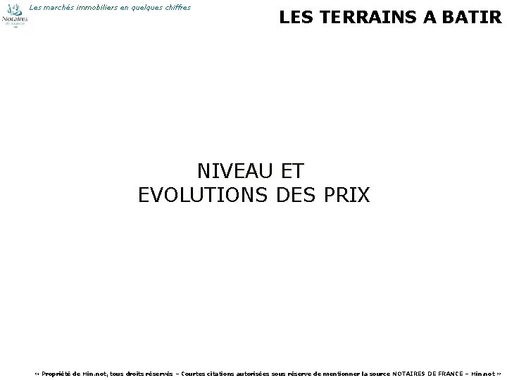 Les marchés immobiliers en quelques chiffres LES TERRAINS A BATIR NIVEAU ET EVOLUTIONS DES