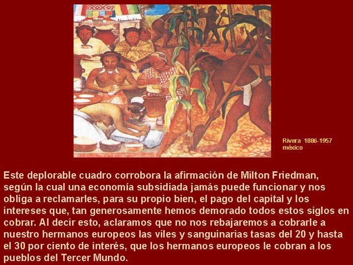 Rivera 1886 -1957 méxico Este deplorable cuadro corrobora la afirmación de Milton Friedman, según