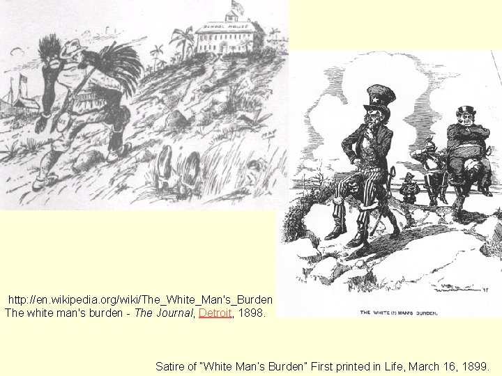 http: //en. wikipedia. org/wiki/The_White_Man's_Burden The white man's burden - The Journal, Detroit, 1898. Satire