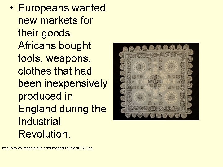  • Europeans wanted new markets for their goods. Africans bought tools, weapons, clothes