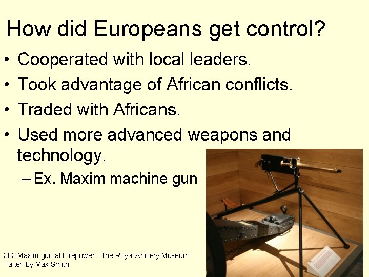 How did Europeans get control? • • Cooperated with local leaders. Took advantage of