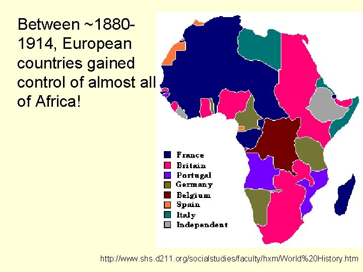 Between ~18801914, European countries gained control of almost all of Africa! http: //www. shs.