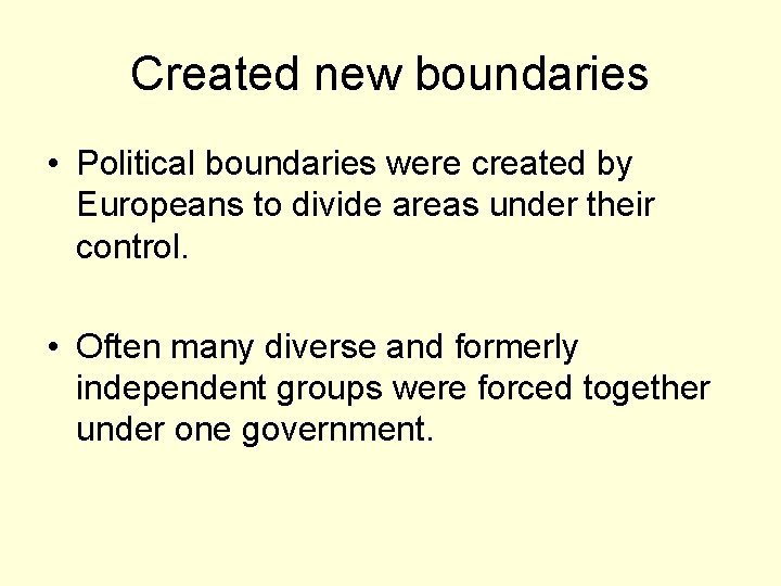 Created new boundaries • Political boundaries were created by Europeans to divide areas under