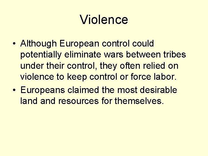 Violence • Although European control could potentially eliminate wars between tribes under their control,