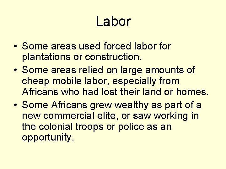 Labor • Some areas used forced labor for plantations or construction. • Some areas
