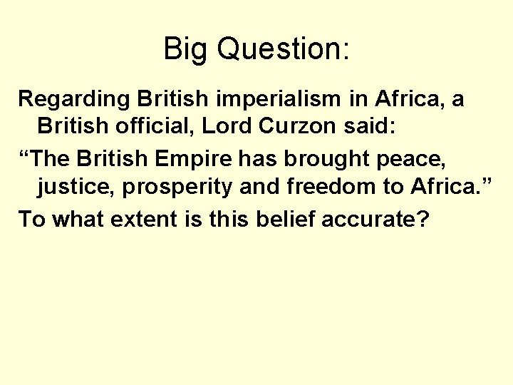 Big Question: Regarding British imperialism in Africa, a British official, Lord Curzon said: “The
