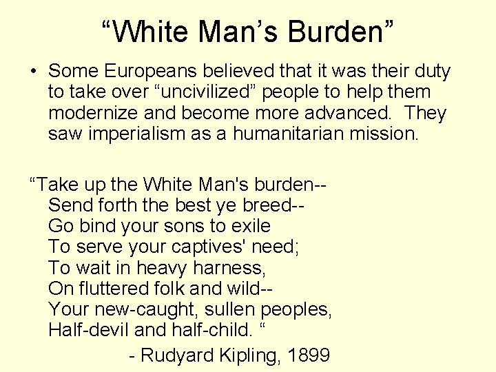 “White Man’s Burden” • Some Europeans believed that it was their duty to take