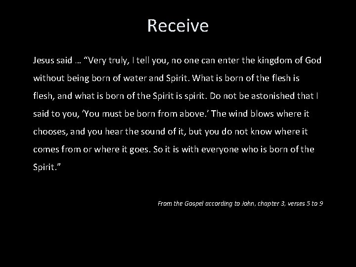 Receive Jesus said … “Very truly, I tell you, no one can enter the