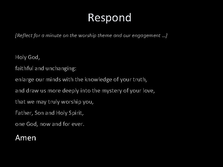 Respond [Reflect for a minute on the worship theme and our engagement …] Holy