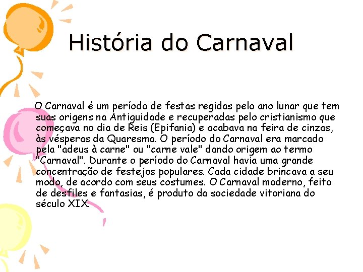 História do Carnaval O Carnaval é um período de festas regidas pelo ano lunar