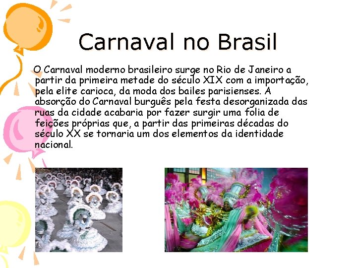 Carnaval no Brasil O Carnaval moderno brasileiro surge no Rio de Janeiro a partir