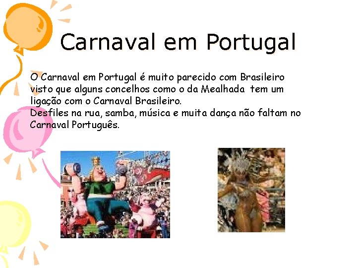 Carnaval em Portugal O Carnaval em Portugal é muito parecido com Brasileiro visto que