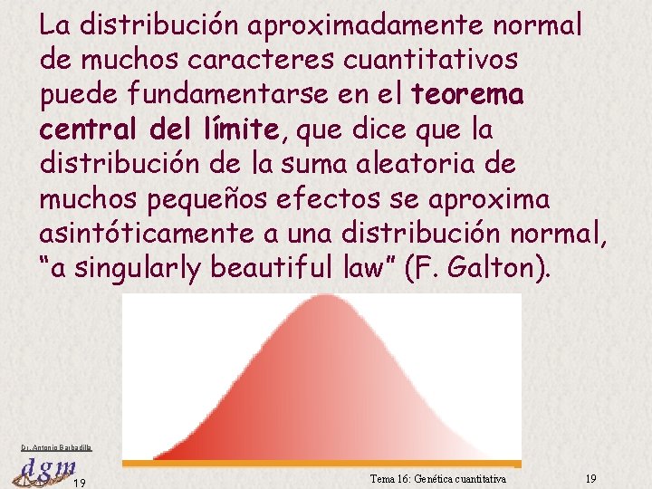 La distribución aproximadamente normal de muchos caracteres cuantitativos puede fundamentarse en el teorema central