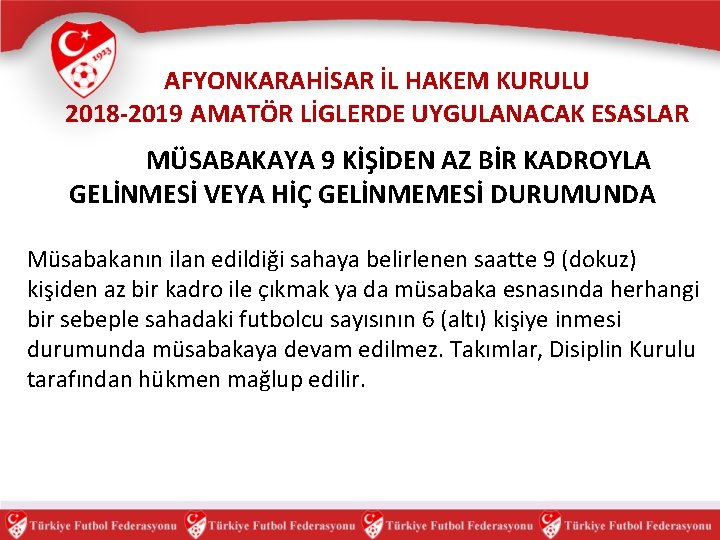 AFYONKARAHİSAR İL HAKEM KURULU 2018 -2019 AMATÖR LİGLERDE UYGULANACAK ESASLAR MÜSABAKAYA 9 KİŞİDEN AZ