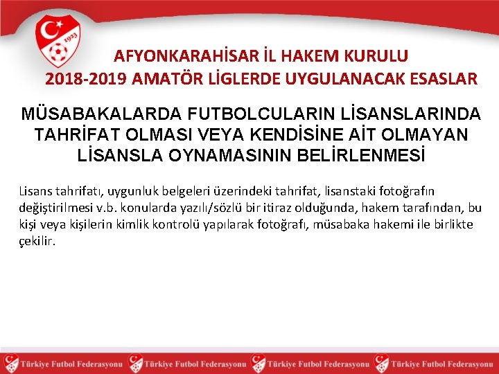 AFYONKARAHİSAR İL HAKEM KURULU 2018 -2019 AMATÖR LİGLERDE UYGULANACAK ESASLAR MÜSABAKALARDA FUTBOLCULARIN LİSANSLARINDA TAHRİFAT