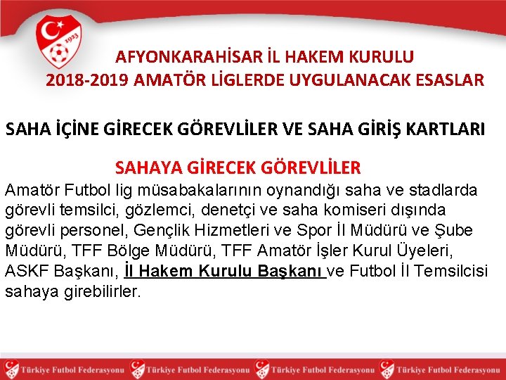 AFYONKARAHİSAR İL HAKEM KURULU 2018 -2019 AMATÖR LİGLERDE UYGULANACAK ESASLAR SAHA İÇİNE GİRECEK GÖREVLİLER