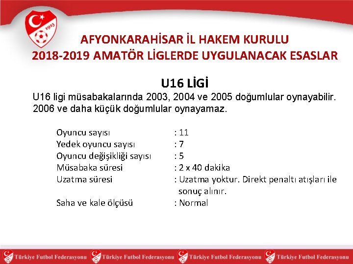 AFYONKARAHİSAR İL HAKEM KURULU 2018 -2019 AMATÖR LİGLERDE UYGULANACAK ESASLAR U 16 LİGİ U