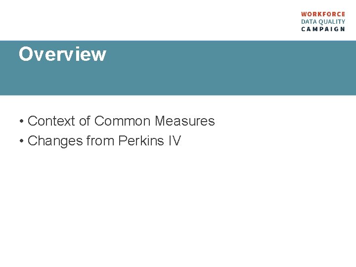 Overview • Context of Common Measures • Changes from Perkins IV 