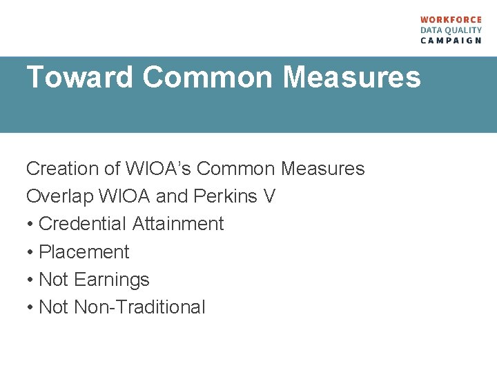 Toward Common Measures Creation of WIOA’s Common Measures Overlap WIOA and Perkins V •