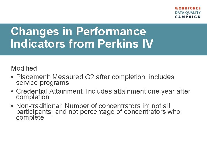 Changes in Performance Indicators from Perkins IV Modified • Placement: Measured Q 2 after