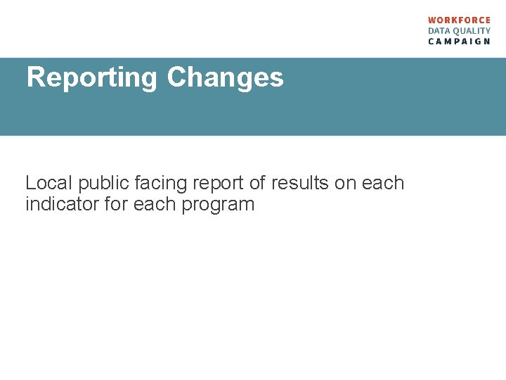 Reporting Changes Local public facing report of results on each indicator for each program