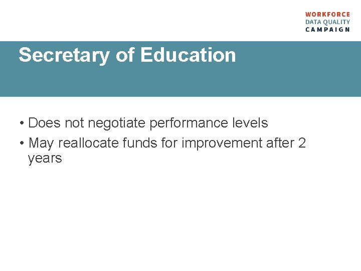 Secretary of Education • Does not negotiate performance levels • May reallocate funds for