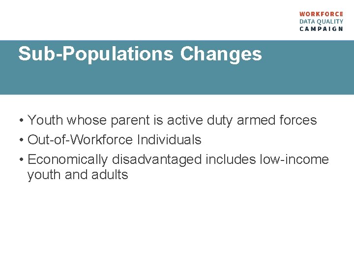 Sub-Populations Changes • Youth whose parent is active duty armed forces • Out-of-Workforce Individuals