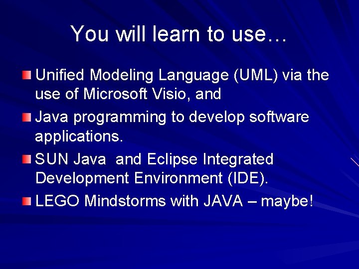You will learn to use… Unified Modeling Language (UML) via the use of Microsoft