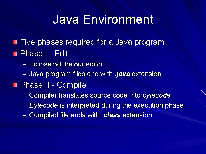 Java Environment Five phases required for a Java program Phase I - Edit –