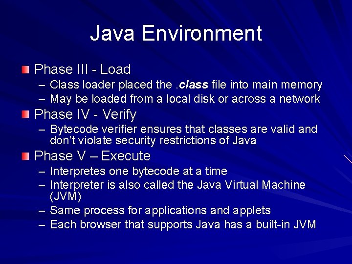 Java Environment Phase III - Load – Class loader placed the. class file into