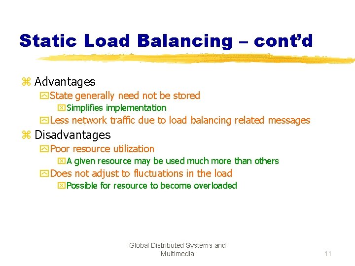 Static Load Balancing – cont’d z Advantages y State generally need not be stored