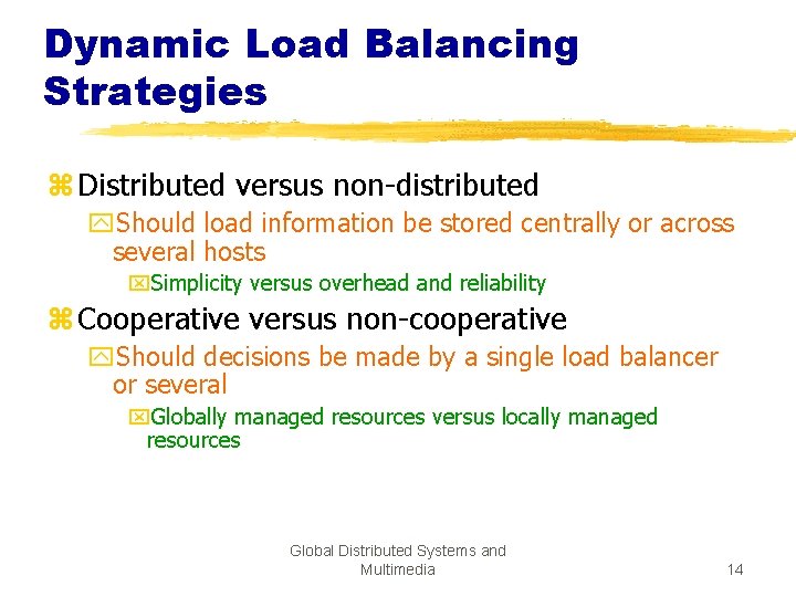 Dynamic Load Balancing Strategies z Distributed versus non-distributed y. Should load information be stored