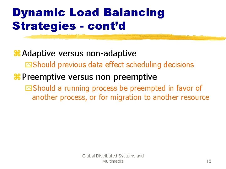 Dynamic Load Balancing Strategies - cont’d z Adaptive versus non-adaptive y. Should previous data