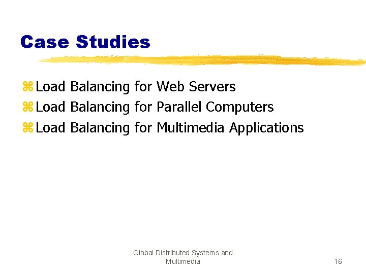 Case Studies z Load Balancing for Web Servers z Load Balancing for Parallel Computers