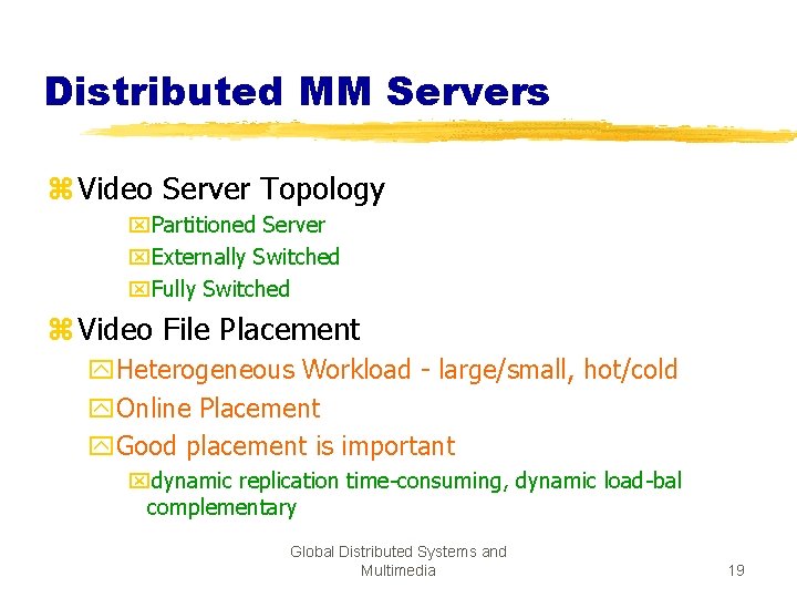 Distributed MM Servers z Video Server Topology x. Partitioned Server x. Externally Switched x.