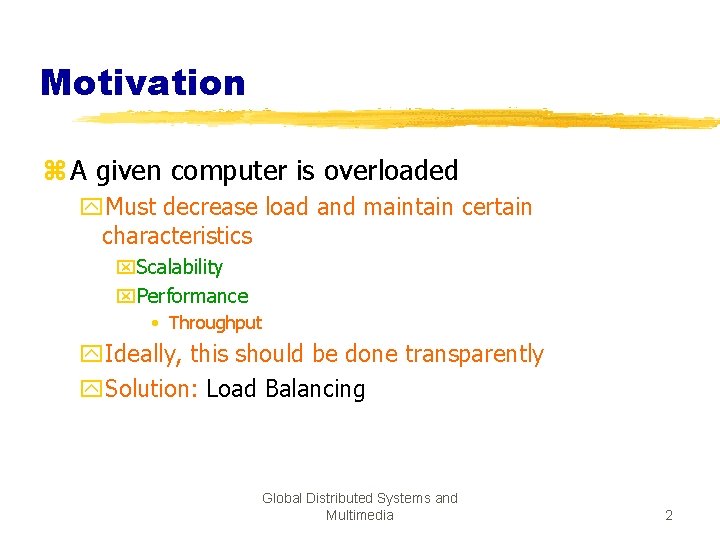 Motivation z A given computer is overloaded y. Must decrease load and maintain certain